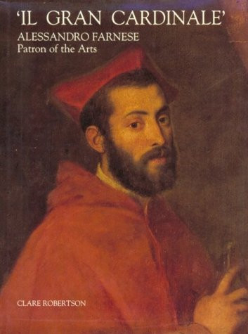 Il Gran Cardinale: Alessandro Farnese, Patron of the Arts
