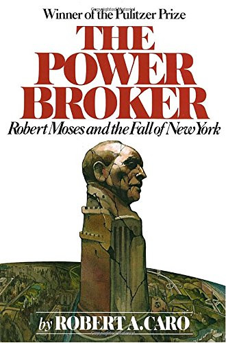 The Power Broker: Robert Moses and the Fall of New York