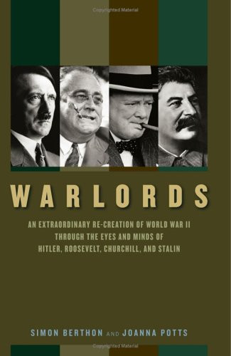 Warlords: An Extraordinary Re-creation of World War II through the Eyes and Minds of Hitler, Churchill, Roosevelt, and Stalin