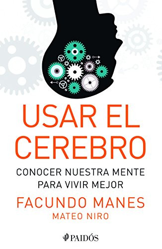 Usar el cerebro: Conocer nuestra mente para vivir mejor (Spanish Edition)