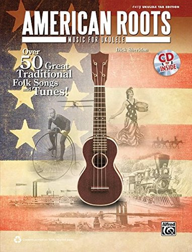 American Roots Music for Ukulele: Over 50 Great Traditional Folk Songs & Tunes!, Book & CD (Easy Ukulele Tab Edition)