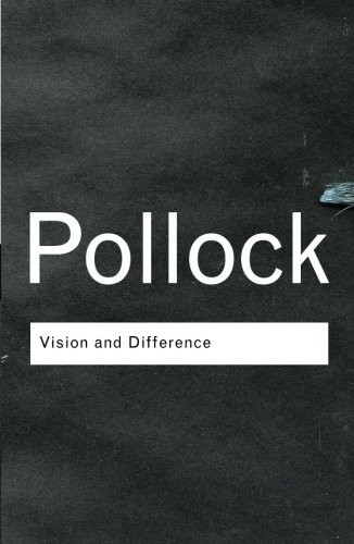 Vision and Difference: Feminism, Femininity and Histories of Art (Volume 131)