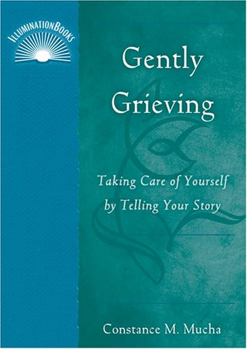 Gently Grieving: Take Care of Yourself by Telling Your Story (IlluminationBook) (IlluminationBooks)