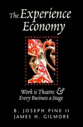 The Experience Economy: Work Is Theater & Every Business a Stage