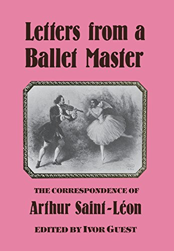 Letters from A Ballet Master - The Correspondence of Arthur Saint-Leon