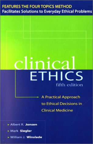 CLINICAL ETHICS: A Practical Approach to Ethical Decisions in Clinical Medicine