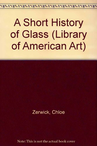 A Short History of Glass (Library of American Art)