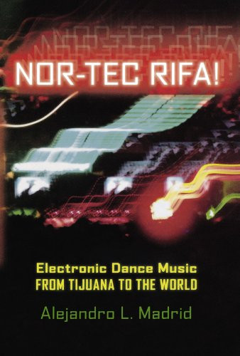 Nor-tec Rifa!: Electronic Dance Music from Tijuana to the World (Currents in Latin American and Iberian Music)