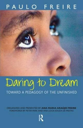 Daring to Dream: Toward a Pedagogy of the Unfinished (Series in Critical Narrative)