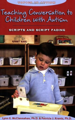 Teaching Conversation to Children With Autism: Scripts And Script Fading (Topics in Autism)