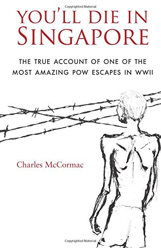 You'll Die in Singapore: The true account of one of the most amazing POW escapes in WWII