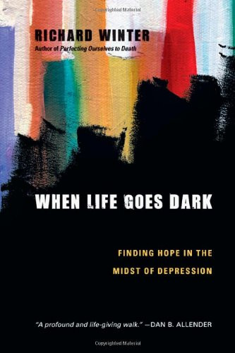 When Life Goes Dark: Finding Hope in the Midst of Depression
