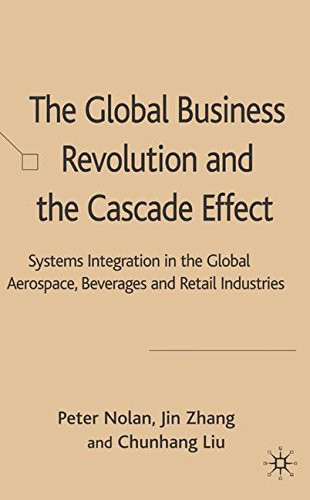 The Global Business Revolution and the Cascade Effect: Systems Integration in the Global Aerospace, Beverage and Retail Industries