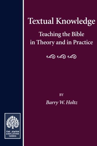 Textual Knowledge: Teaching the Bible in Theory and in Practice (Jewish Education)