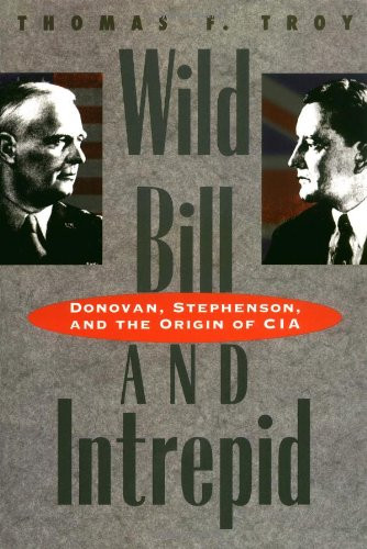 Wild Bill and Intrepid: Donovan, Stephenson, and the Origin of CIA