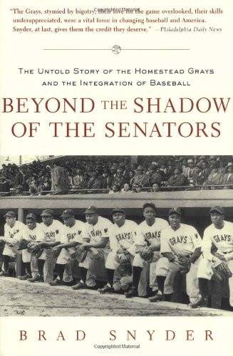 Beyond the Shadow of the Senators : The Untold Story of the Homestead Grays and the Integration of Baseball