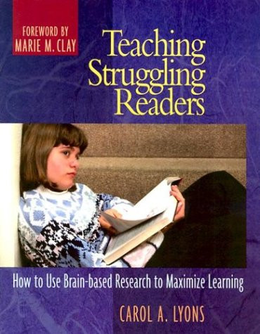 Teaching Struggling Readers: How to Use Brain-Based Research to Maximize Learning