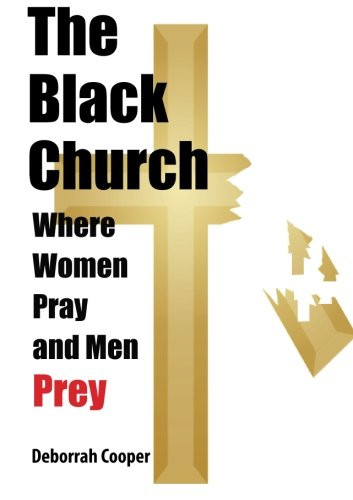 The Black Church - Where Women Pray And Men Prey