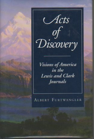 Acts of Discovery: Visions of America in the Lewis and Clark Journals