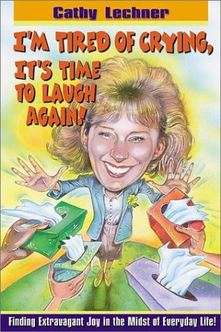 I'm Tired Of Crying, It's Time to Laugh Again: Finding extravagant joy in the midst of everyday life!