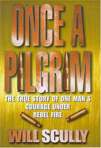 Once a Pilgrim: The True Story of One Man's Courage Under Rebel Fire