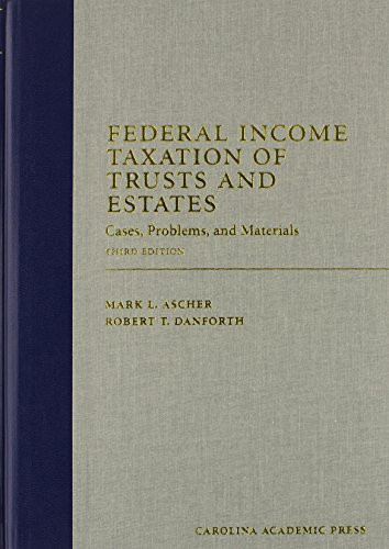 Federal Income Taxation of Trusts and Estates: Cases, Problems, and Materials (Carolina Academic Press Law Casebook)