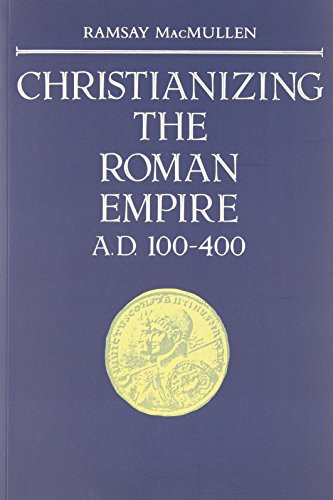 Christianizing the Roman Empire: A.D. 100-400