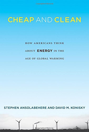 Cheap and Clean: How Americans Think about Energy in the Age of Global Warming (MIT Press)
