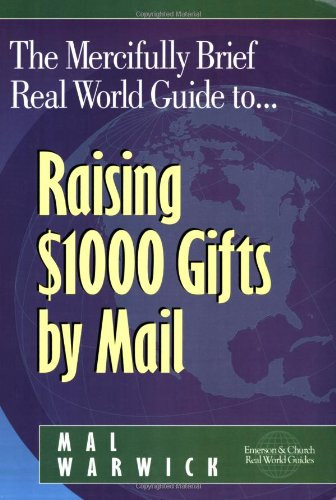 The Mercifully Brief, Real World Guide to Raising $1,000 Gifts By Mail