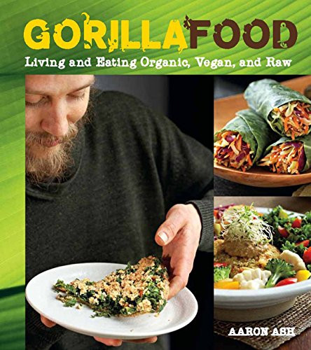 Gorilla Food: Living and Eating Organic, Vegan, and Raw
