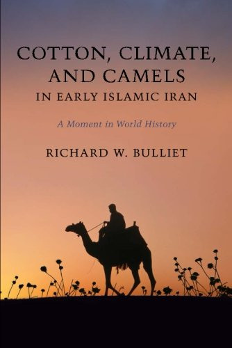 Cotton, Climate, and Camels in Early Islamic Iran: A Moment in World History