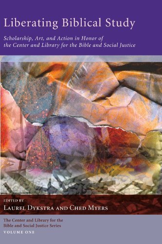 Liberating Biblical Study: Scholarship, Art, and Action in Honor of the Center and Library for the Bible and Social Justice