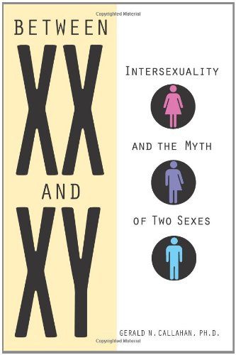 Between XX and XY: Intersexuality and the Myth of Two Sexes