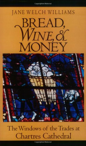 Bread, Wine, and Money: The Windows of the Trades at Chartres Cathedral