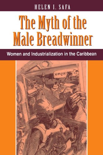 The Myth Of The Male Breadwinner: Women And Industrialization In The Caribbean (CONFLICT SERIES)