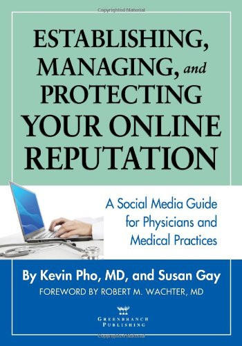 Establishing, Managing, and Protecting Your Online Reputation: A Social Media Guide for Physicians and Medical Practices