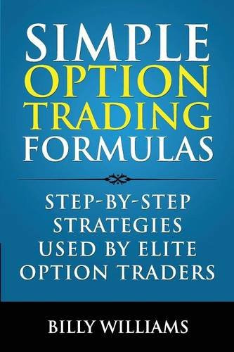 Simple Option Trading Formulas: Step-By-Step Strategies Used by Elite Traders