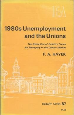 Nineteen Eighties Unemployment and the Unions: Essays on the Impotent Price Structure of Britain and Monopoly in the Labour Market (HOBART PAPE)