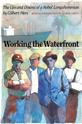 Working the Waterfront: The Ups and Downs of a Rebel Longshoreman
