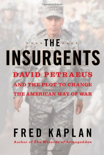 The Insurgents: David Petraeus and the Plot to Change the American Way of War