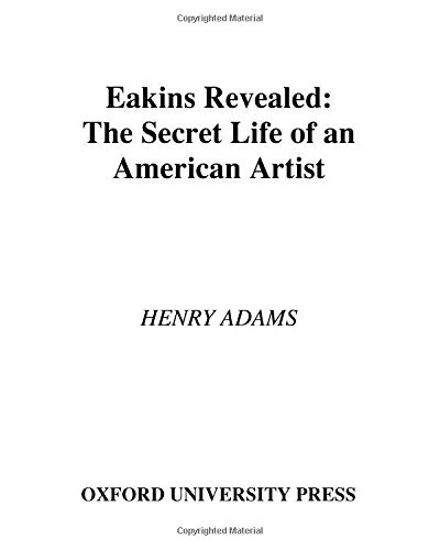 Eakins Revealed: The Secret Life of an American Artist