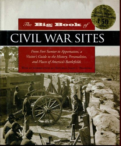The Big Book of Civil War Sites: From Fort Sumter to Appomattox, a Visitor's Guide to the History, Personalities, and Places of America's Battlefields