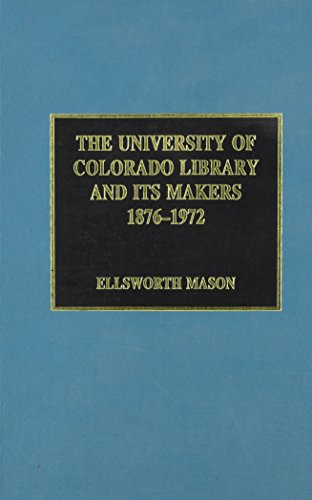The University of Colorado Library and Its Makers, 1876-1972