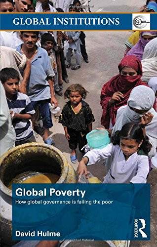 Global Poverty: How Global Governance is Failing the Poor (Global Institutions)