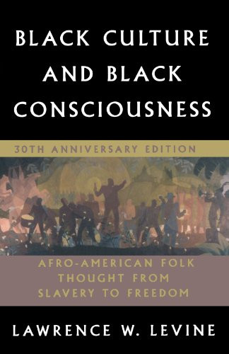 Black Culture and Black Consciousness: Afro-American Folk Thought from Slavery to Freedom