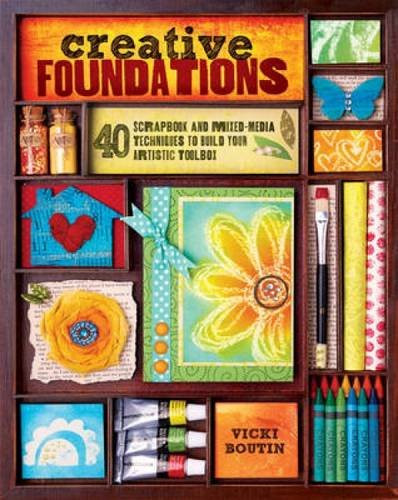 Creative Foundations: 40 Scrapbook and Mixed-Media Techniques to Build Your Artistic Toolbox