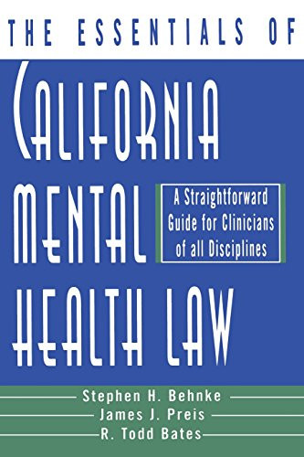 The Essentials of California Mental Health Law: A Straightforward Guide for Clinicians of All Disciplines (The Essentials of Series)