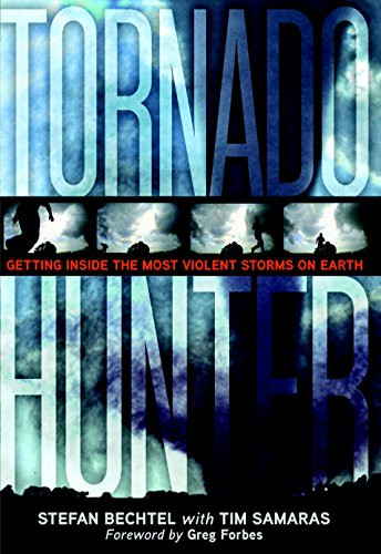 Tornado Hunter: Getting Inside the Most Violent Storms on Earth