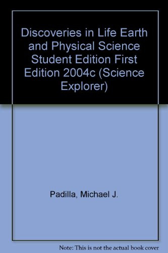 DISCOVERIES IN LIFE EARTH AND PHYSICAL SCIENCE STUDENT EDITION FIRST    EDITION 2004C (Science Explorer)