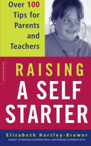 Raising A Self-starter: Over 100 Tips For Parents And Teachers (Lifelong Books)